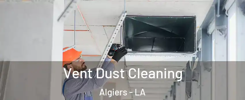 Vent Dust Cleaning Algiers - LA