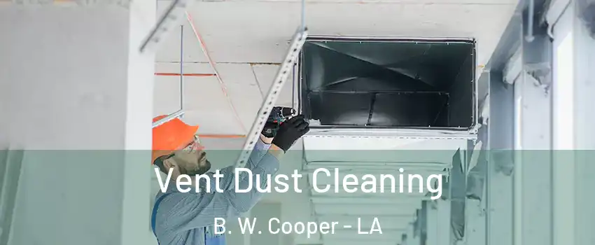 Vent Dust Cleaning B. W. Cooper - LA