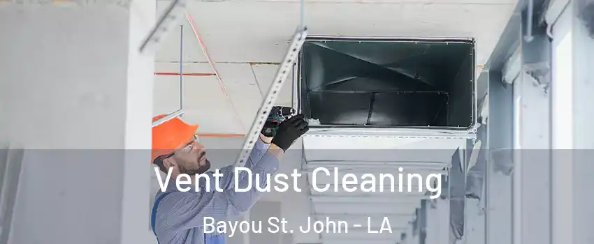 Vent Dust Cleaning Bayou St. John - LA