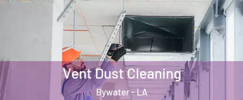 Vent Dust Cleaning Bywater - LA