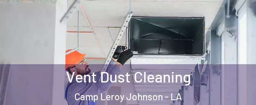 Vent Dust Cleaning Camp Leroy Johnson - LA