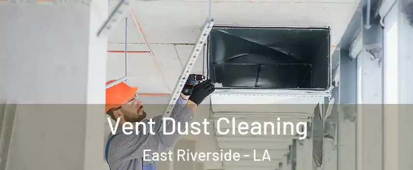 Vent Dust Cleaning East Riverside - LA