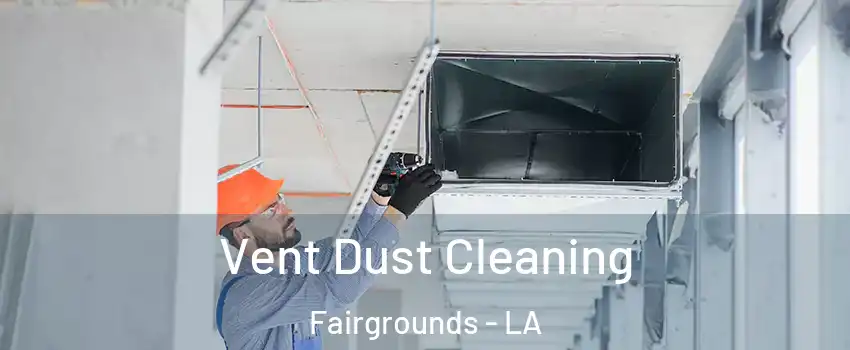 Vent Dust Cleaning Fairgrounds - LA