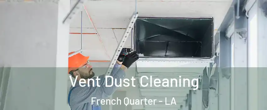 Vent Dust Cleaning French Quarter - LA