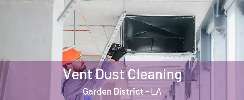 Vent Dust Cleaning Garden District - LA