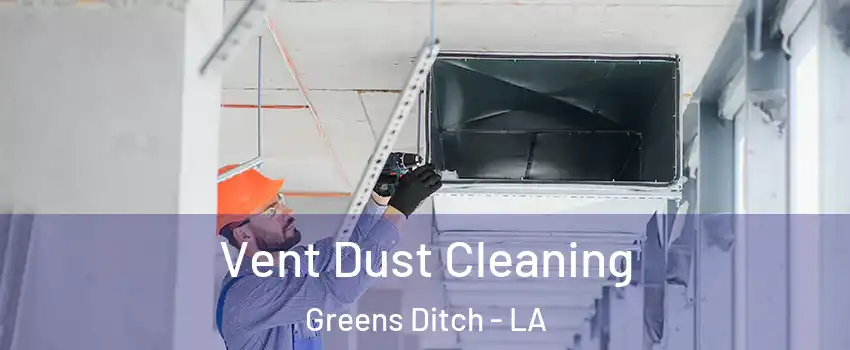 Vent Dust Cleaning Greens Ditch - LA