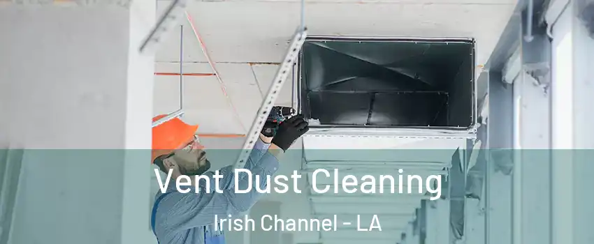 Vent Dust Cleaning Irish Channel - LA