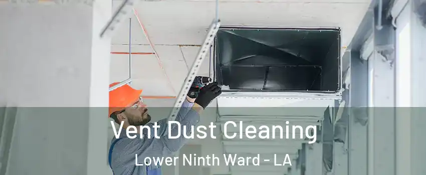 Vent Dust Cleaning Lower Ninth Ward - LA