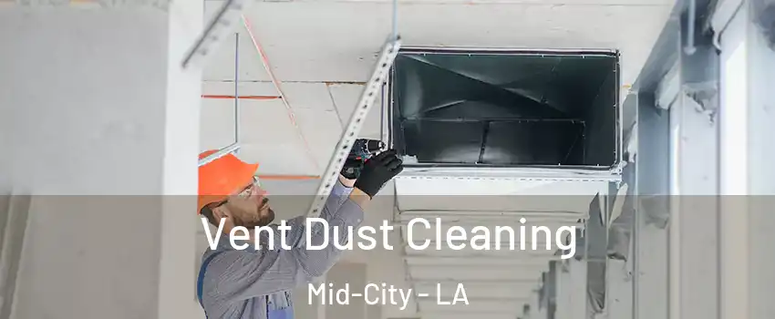 Vent Dust Cleaning Mid-City - LA