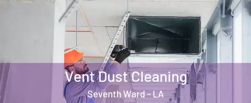 Vent Dust Cleaning Seventh Ward - LA