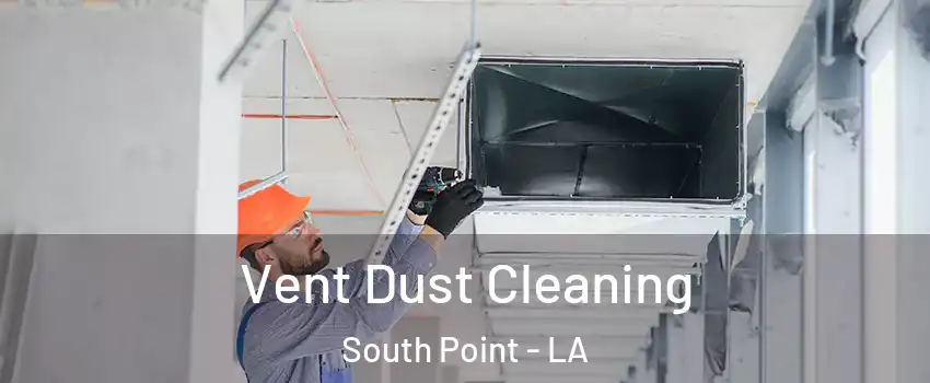 Vent Dust Cleaning South Point - LA