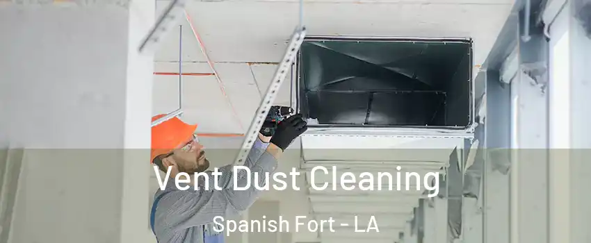 Vent Dust Cleaning Spanish Fort - LA