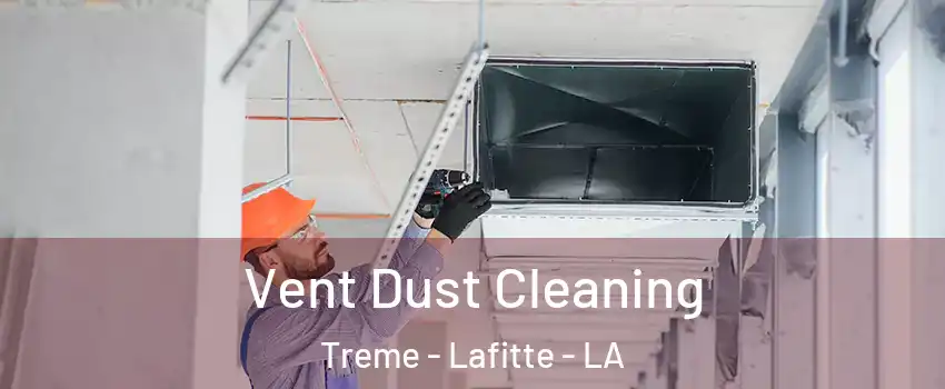 Vent Dust Cleaning Treme - Lafitte - LA