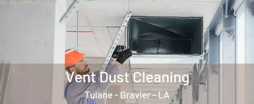 Vent Dust Cleaning Tulane - Gravier - LA