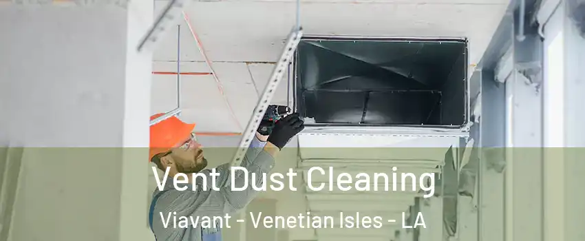 Vent Dust Cleaning Viavant - Venetian Isles - LA