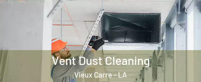 Vent Dust Cleaning Vieux Carre - LA