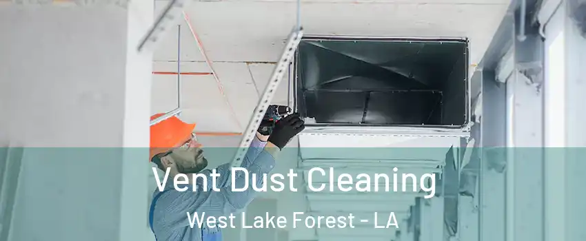 Vent Dust Cleaning West Lake Forest - LA