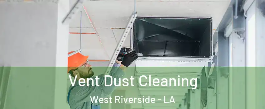 Vent Dust Cleaning West Riverside - LA