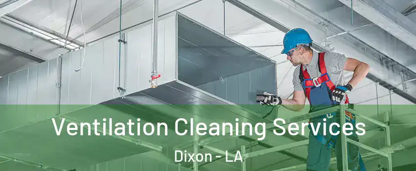 Ventilation Cleaning Services Dixon - LA