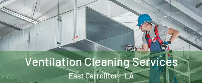 Ventilation Cleaning Services East Carrollton - LA