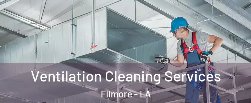 Ventilation Cleaning Services Filmore - LA