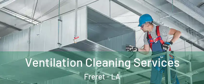 Ventilation Cleaning Services Freret - LA