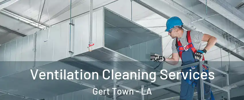 Ventilation Cleaning Services Gert Town - LA