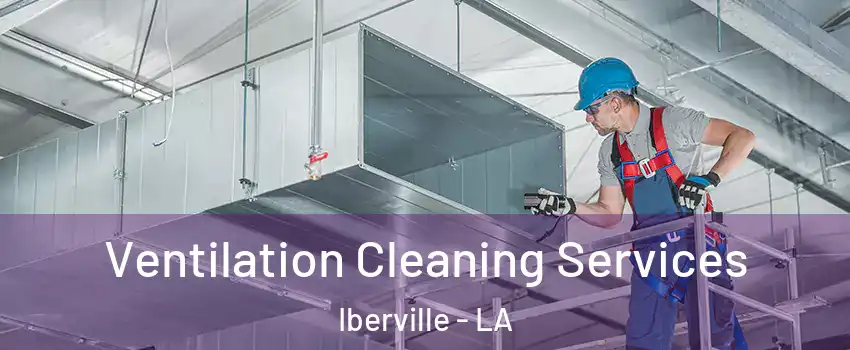 Ventilation Cleaning Services Iberville - LA