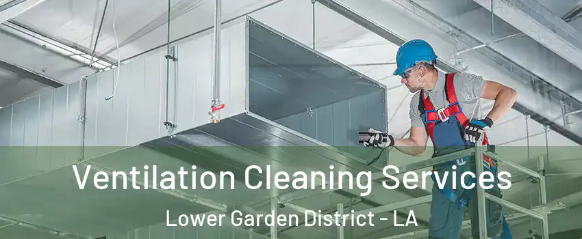 Ventilation Cleaning Services Lower Garden District - LA