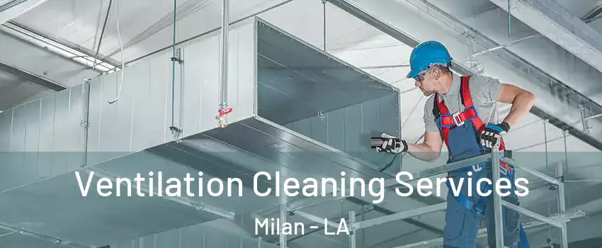 Ventilation Cleaning Services Milan - LA