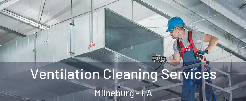 Ventilation Cleaning Services Milneburg - LA