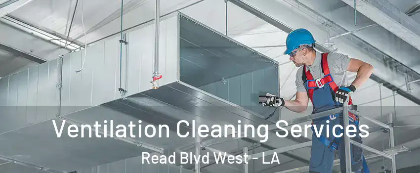 Ventilation Cleaning Services Read Blvd West - LA