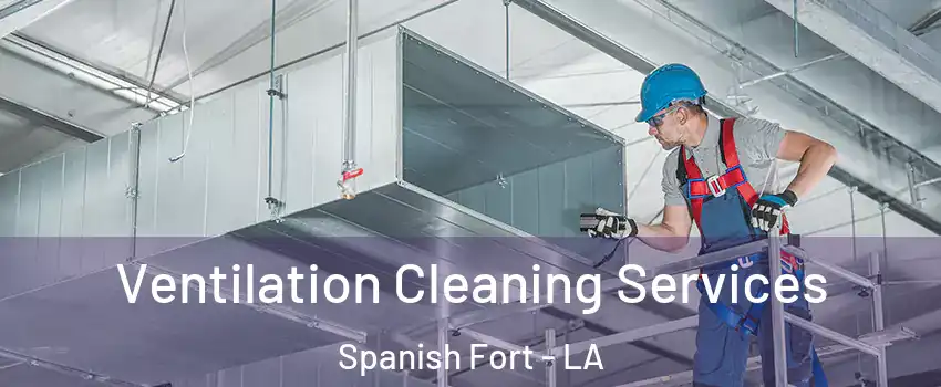 Ventilation Cleaning Services Spanish Fort - LA