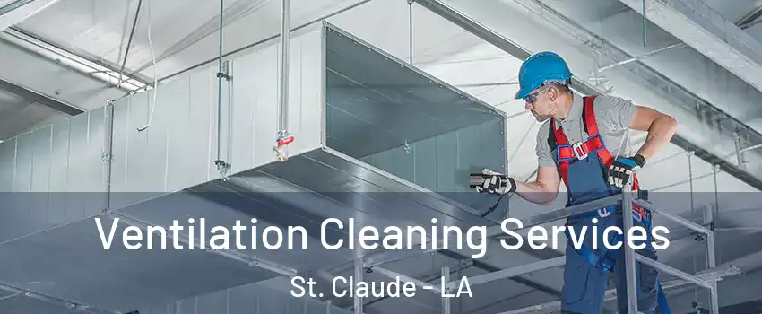 Ventilation Cleaning Services St. Claude - LA