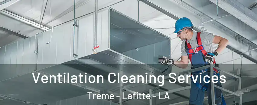 Ventilation Cleaning Services Treme - Lafitte - LA