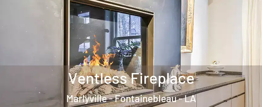 Ventless Fireplace Marlyville - Fontainebleau - LA