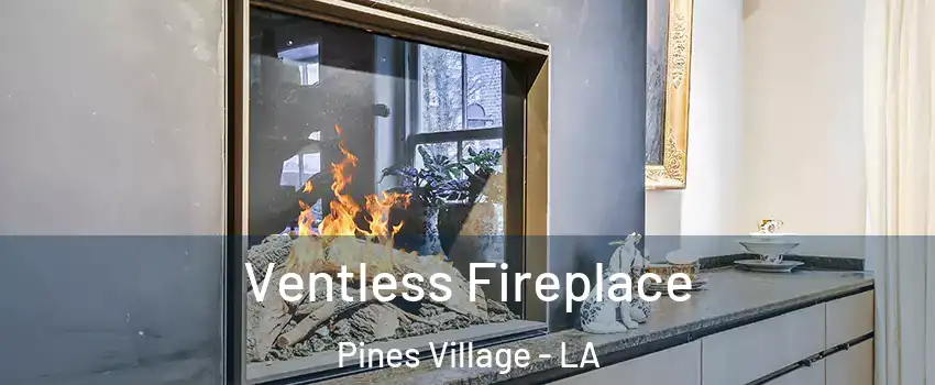 Ventless Fireplace Pines Village - LA