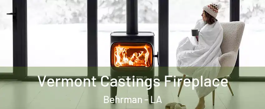 Vermont Castings Fireplace Behrman - LA