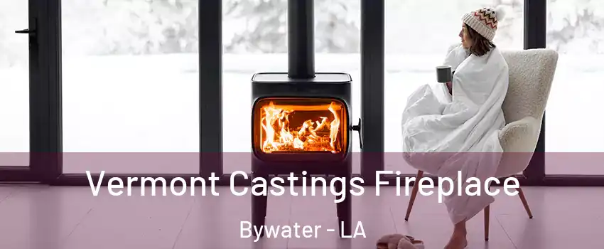 Vermont Castings Fireplace Bywater - LA