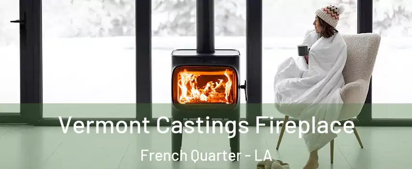 Vermont Castings Fireplace French Quarter - LA