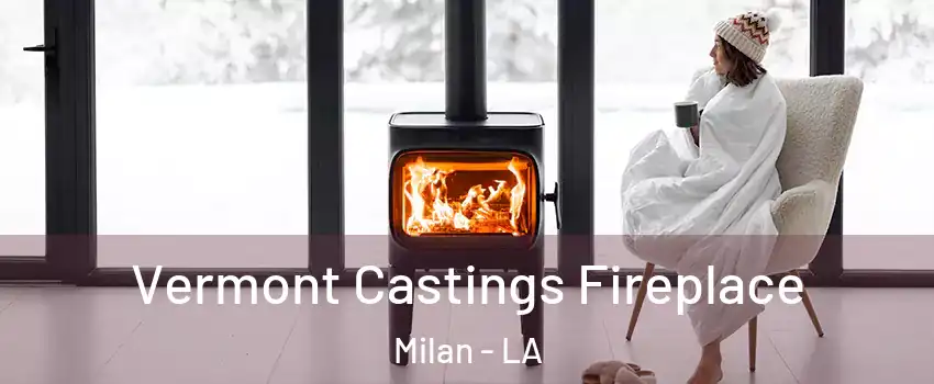 Vermont Castings Fireplace Milan - LA