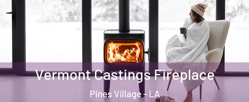 Vermont Castings Fireplace Pines Village - LA