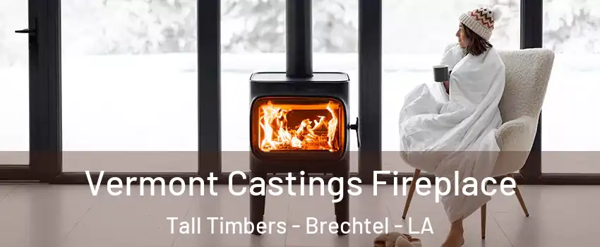 Vermont Castings Fireplace Tall Timbers - Brechtel - LA