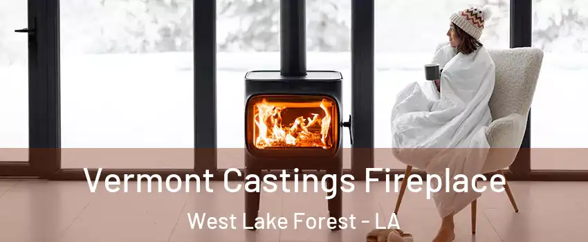 Vermont Castings Fireplace West Lake Forest - LA