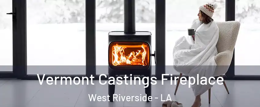 Vermont Castings Fireplace West Riverside - LA