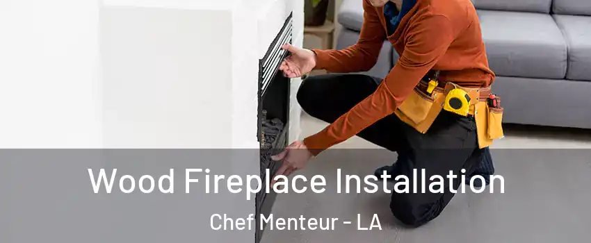 Wood Fireplace Installation Chef Menteur - LA