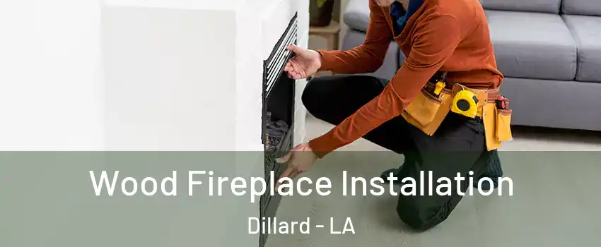 Wood Fireplace Installation Dillard - LA