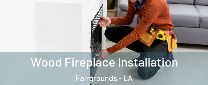 Wood Fireplace Installation Fairgrounds - LA