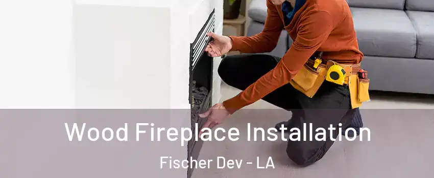 Wood Fireplace Installation Fischer Dev - LA