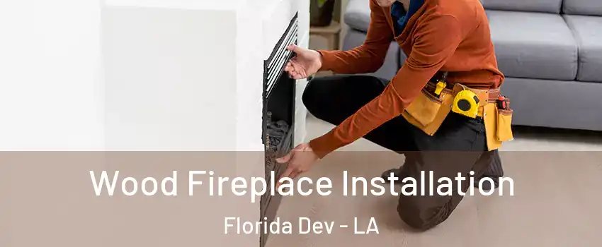 Wood Fireplace Installation Florida Dev - LA